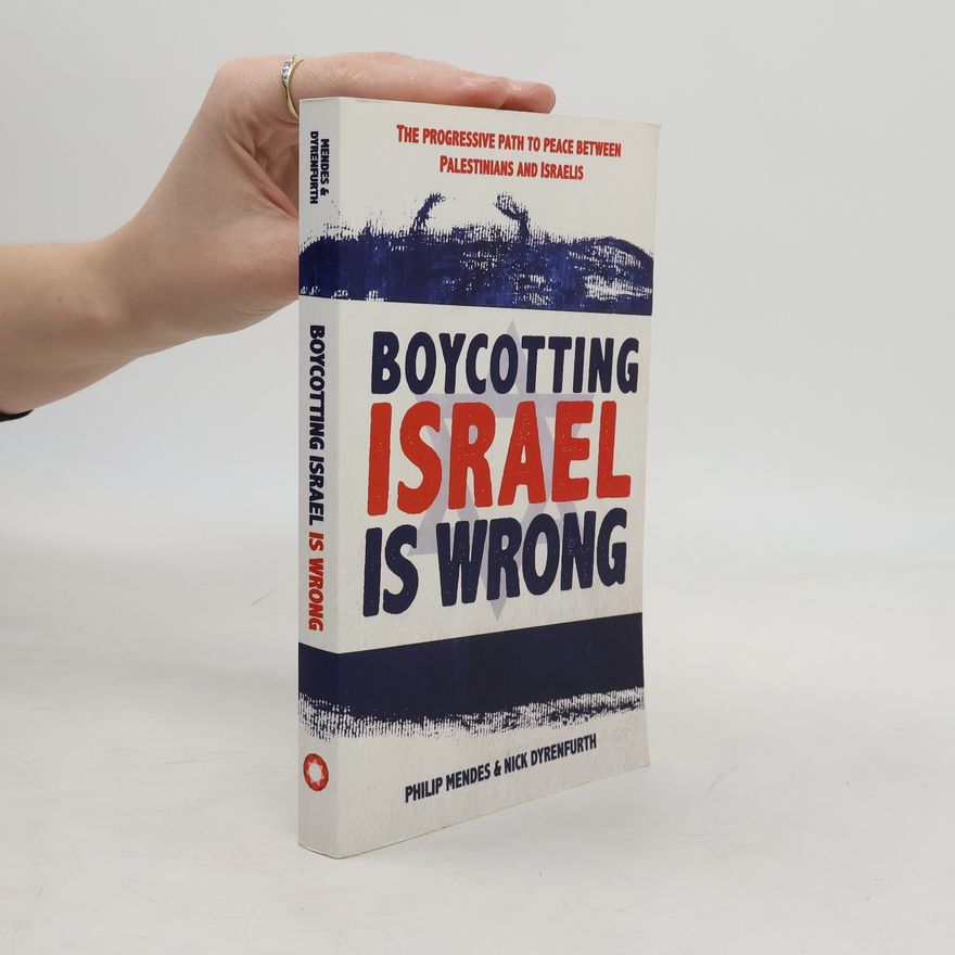 Nick Dyrenfurth Boycotting Israel is Wrong: The progressive path to peace between Palestinians and Israelis
