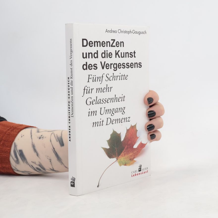 Andrea Christoph Gaugusch Demenzen und die Kunst des Vergessens