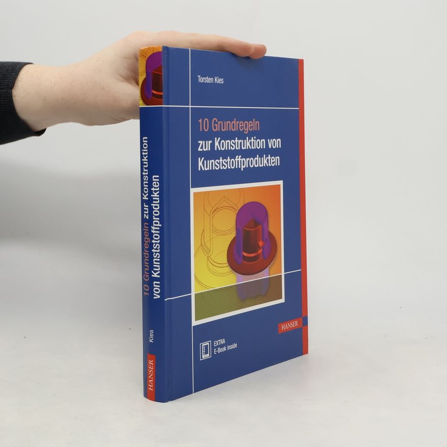 Torsten Kies 10 Grundregeln zur Konstruktion von Kunststoffprodukten