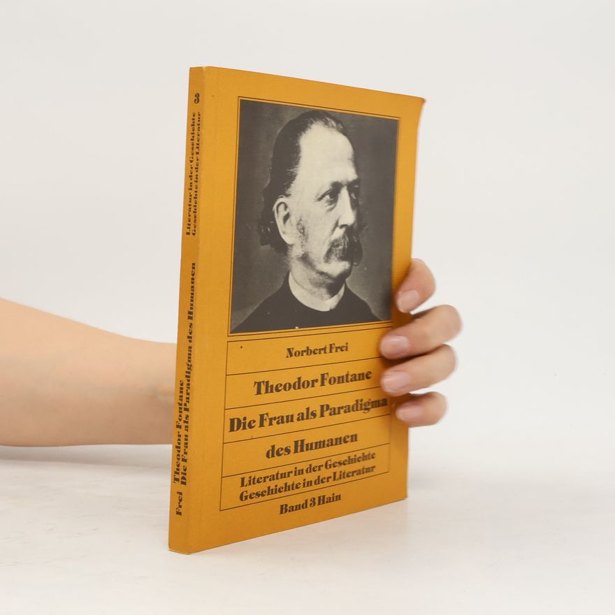 Norbert Frei Theodor Fontane, die Frau als Paradigma des Humanen