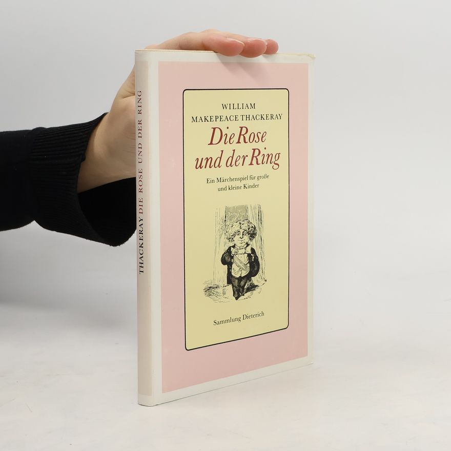William Makepeace Thackeray Die Rose und der Ring oder die Geschichte von Prinz Giglio und Prinz Bulbo