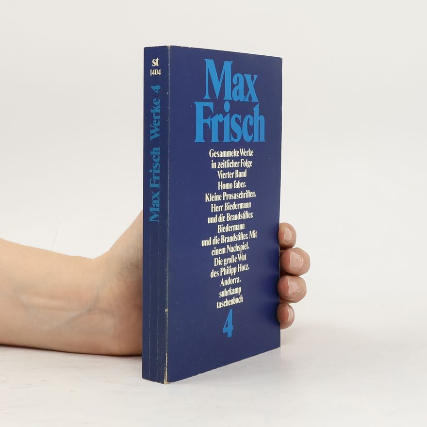 Max Frisch Gesammelte Werke in zeitlicher Folge: 1957-1963 : Homo faber. Kleine Prosaschriften. Herr Biedermann und die Brandstifter. Biedermann und die Brandstifter, mit einem Nachspiel. Die große Wut des Philipp Hotz. Andorra
