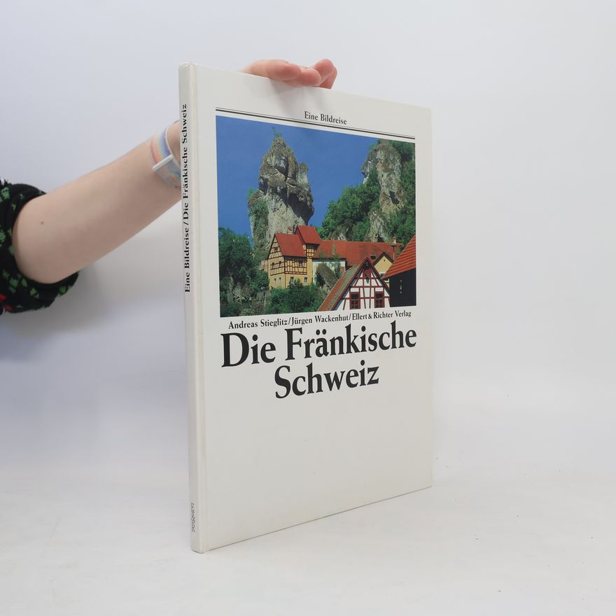 Andreas Stieglitz Die Fränkische Schweiz