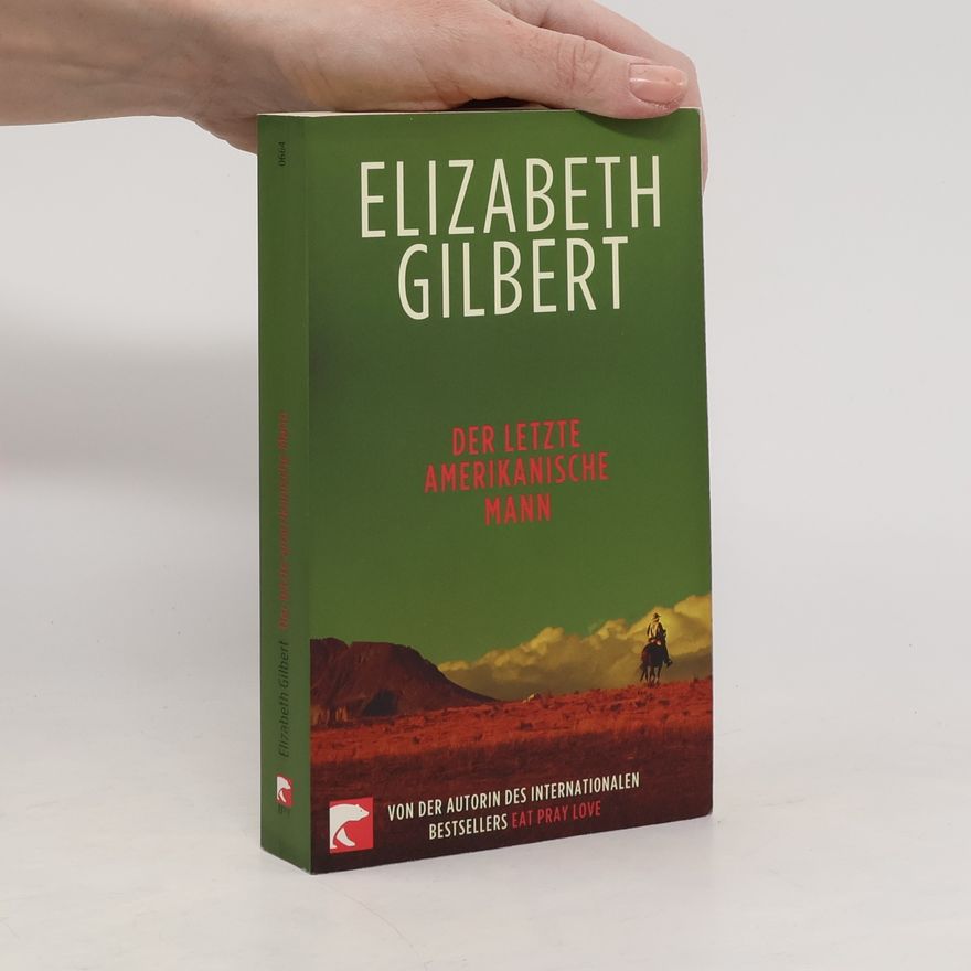Elizabeth Gilbert Der letzte amerikanische Mann