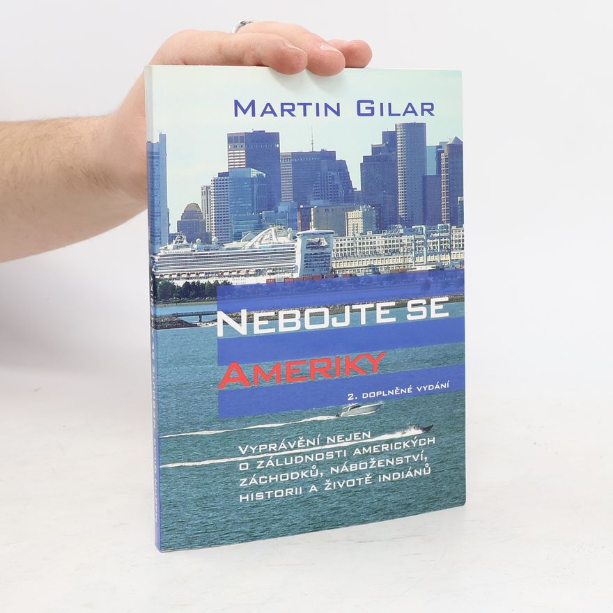 Martin Gilar Nebojte se Ameriky: Vyprávění nejen o záludnosti amerických záchodků, náboženství, historii a životě indiánů