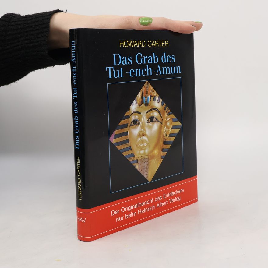 Howard Carter Das Grab des Tut-ench-Amun