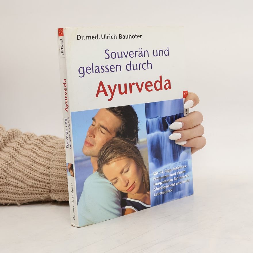 Dr. med. Ulrich Bauhofer Souverän und gelassen durch Ayurveda