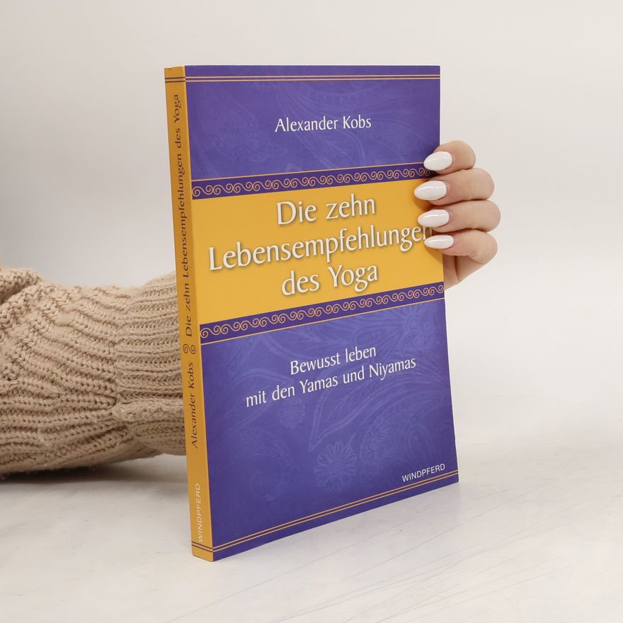 Alexander Kobs Die zehn Lebensempfehlungen des Yoga