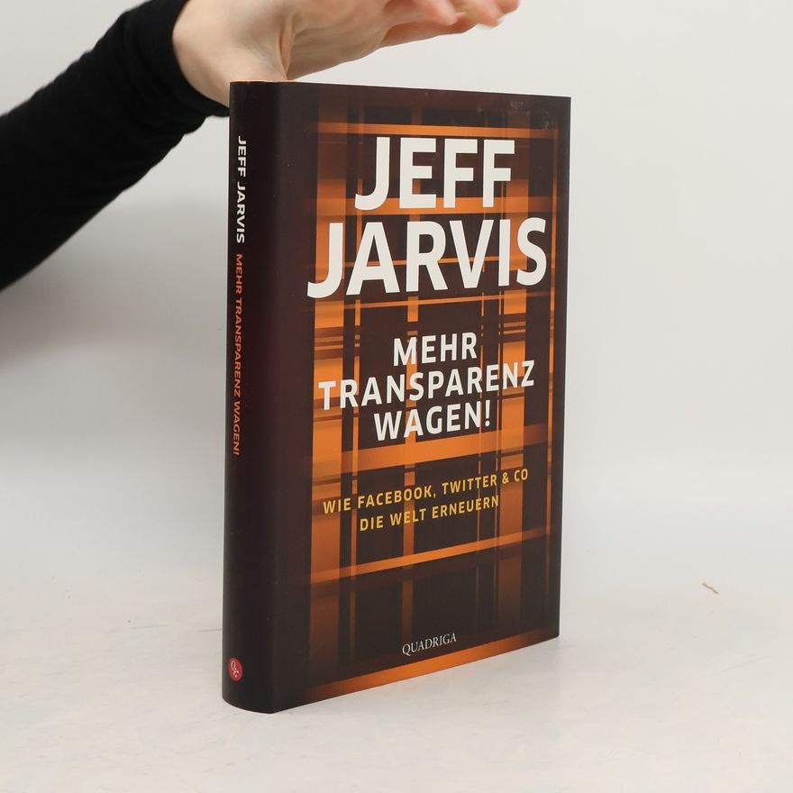 Jeff Jarvis Mehr Transparenz wagen!