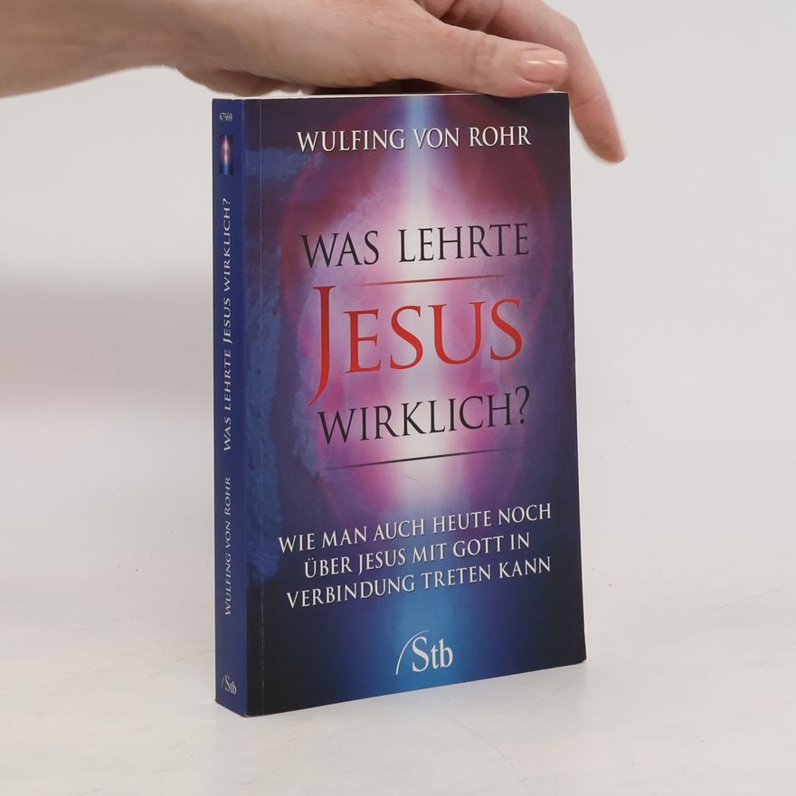 Wulfing Rohr Was lehrte Jesus wirklich?