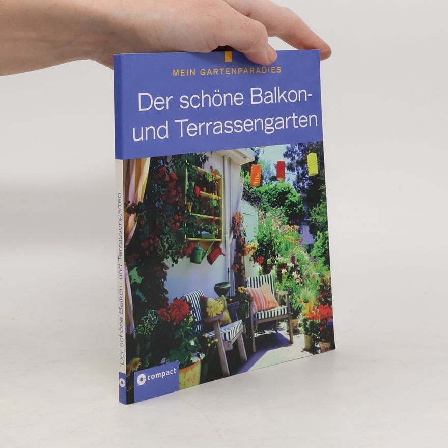 Angela Schmid Der schöne Balkon- und Terrassengarten