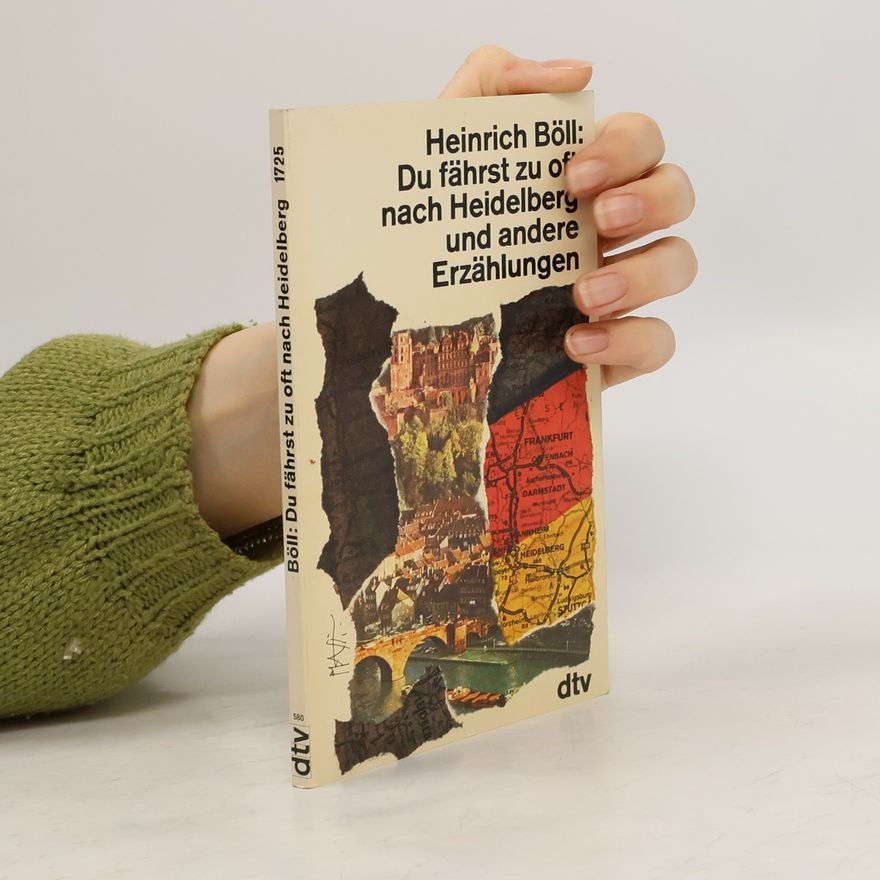 Heinrich Böll Du fährst zu oft nach Heidelberg und andere Erzählungen