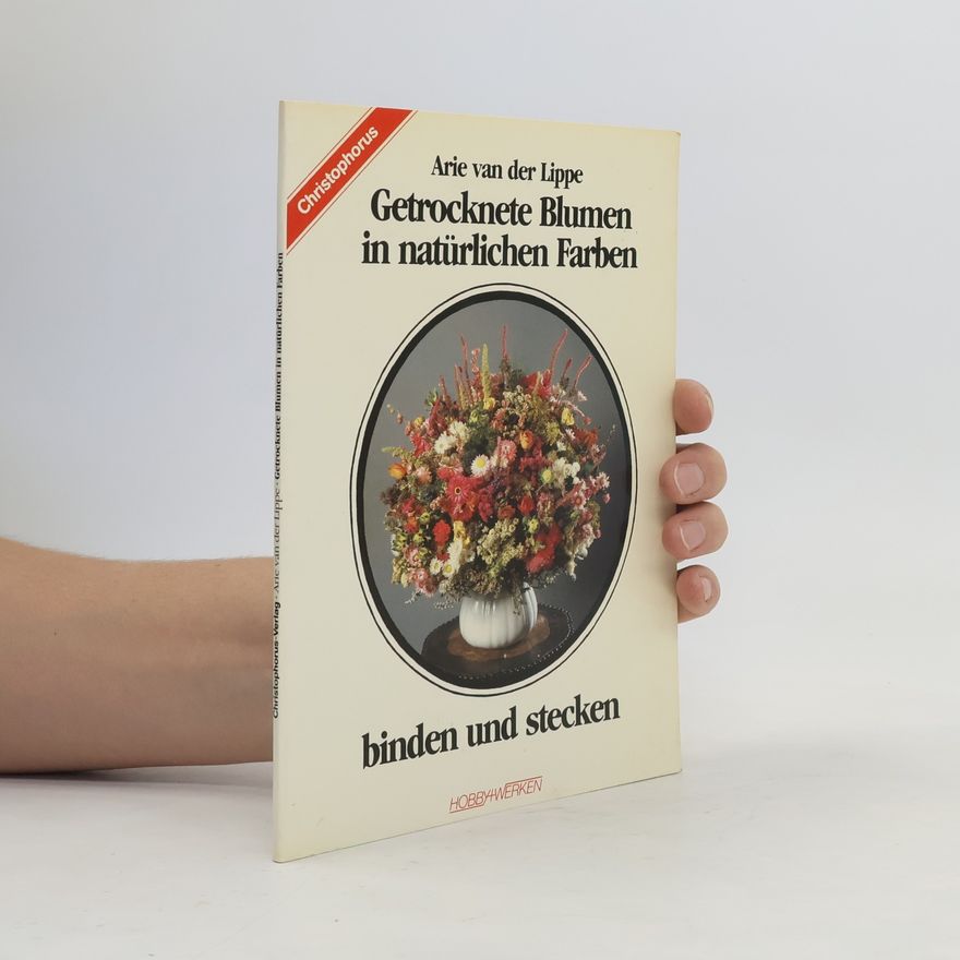 Arie van der Lippe Getrocknete Blumen in natürlichen Farben binden und stecken
