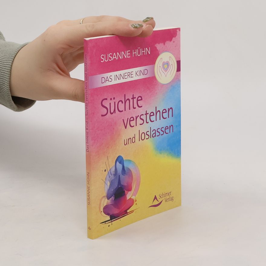 Susanne Hühn Das innere Kind - Süchte verstehen und loslassen