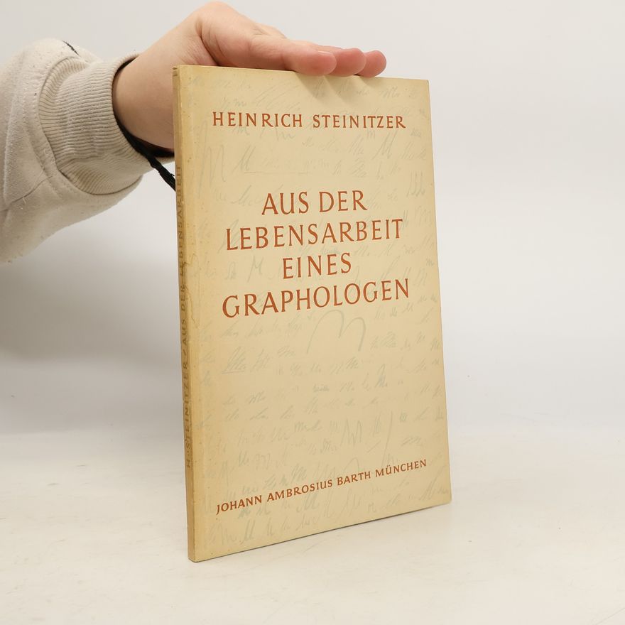 Heinrich Steinitzer Aus der Lebensarbeit eines Graphologen