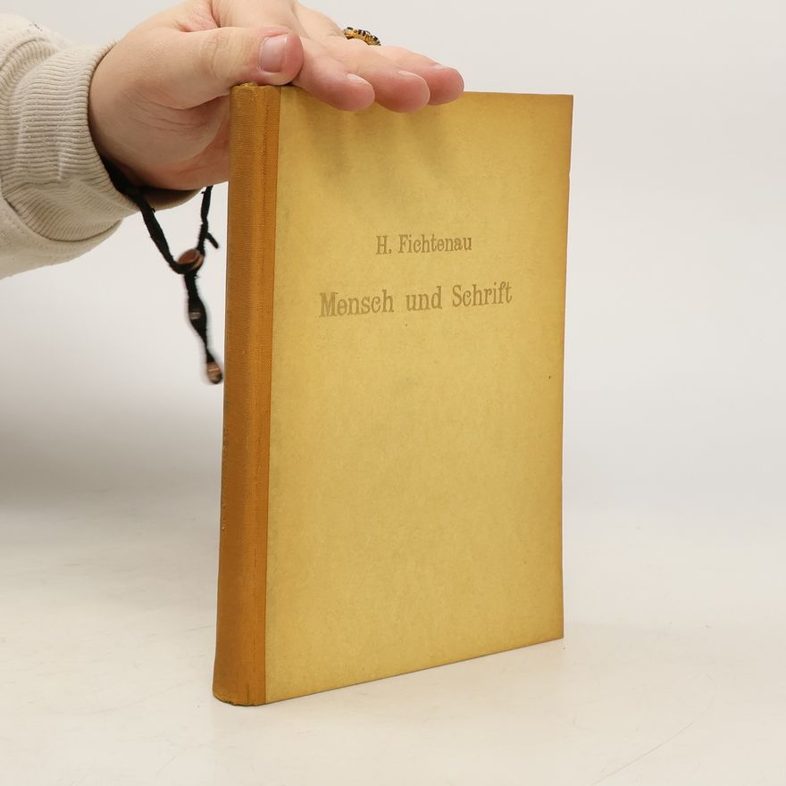 Heinrich Fichtenau Mensch und Schrift im Mittelalter