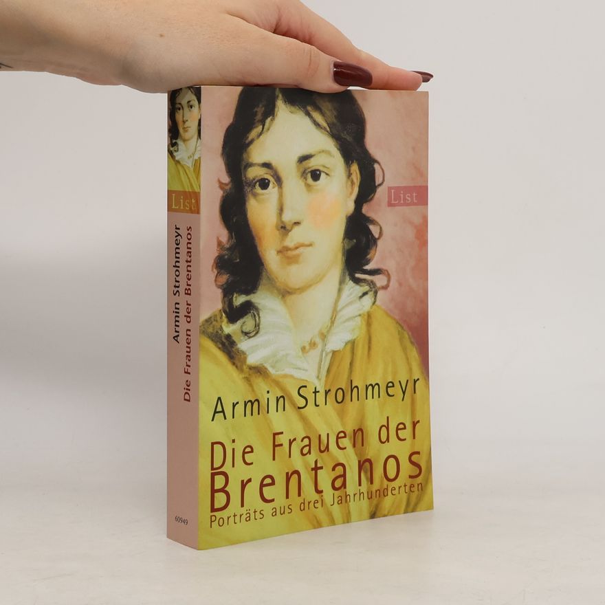 Armin Strohmeyr Die Frauen der Brentanos. Porträts aus drei Jahrhunderten