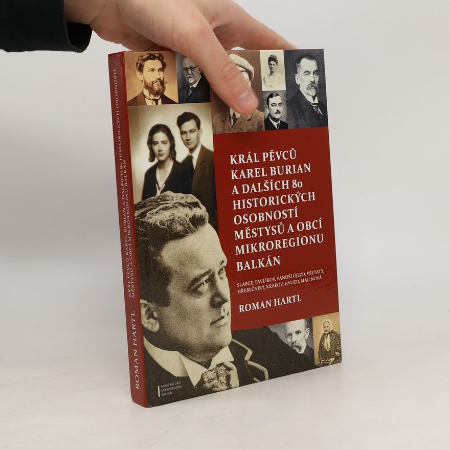 Roman Hartl Král pěvců Karel Burian a dalších 80 historických osobností městysů a obcí mikroregionu Balkán