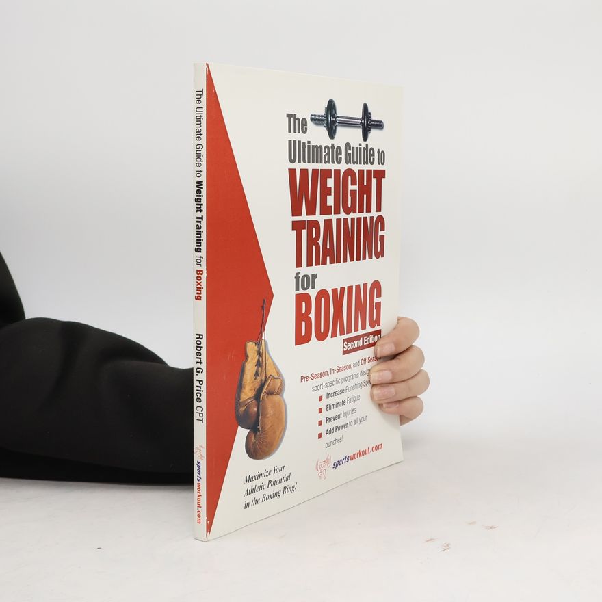 Robert G. Price The Ultimate Guide to Weight Training for Boxing