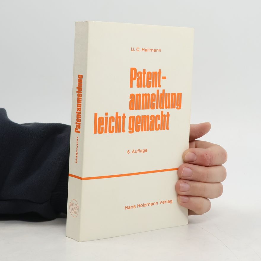 Ulrich C. Hallmann Patentanmeldung leicht gemacht