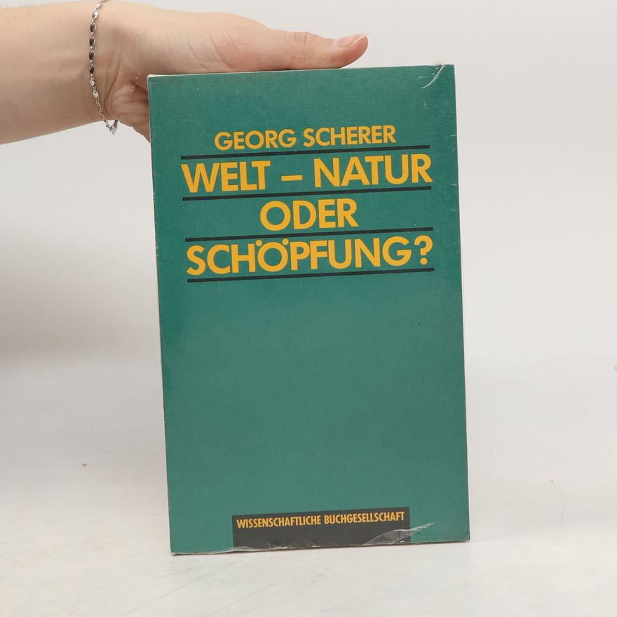 Georg Scherer Welt - Natur oder Schöpfung?