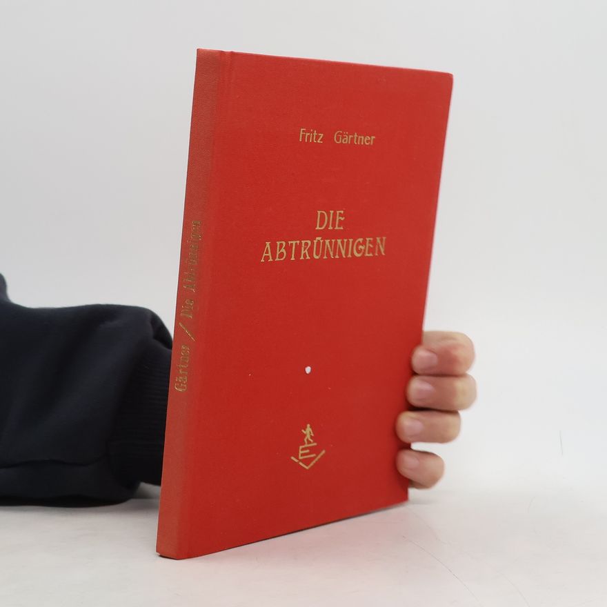 Fritz Gärtner Die Abtrünnigen