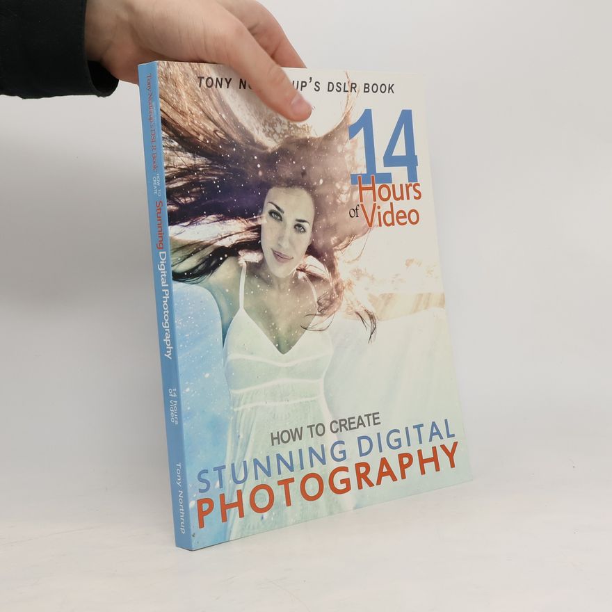 Anthony Northrup How to Create Stunning Digital Photography