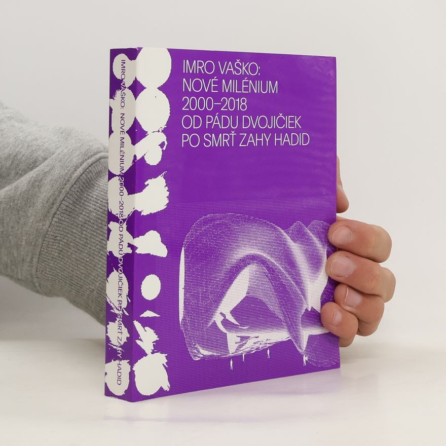 Imrich Vaško Nové milénium. 2000-2018. Od pádu dvojičiek po smrť Zahy Hadid