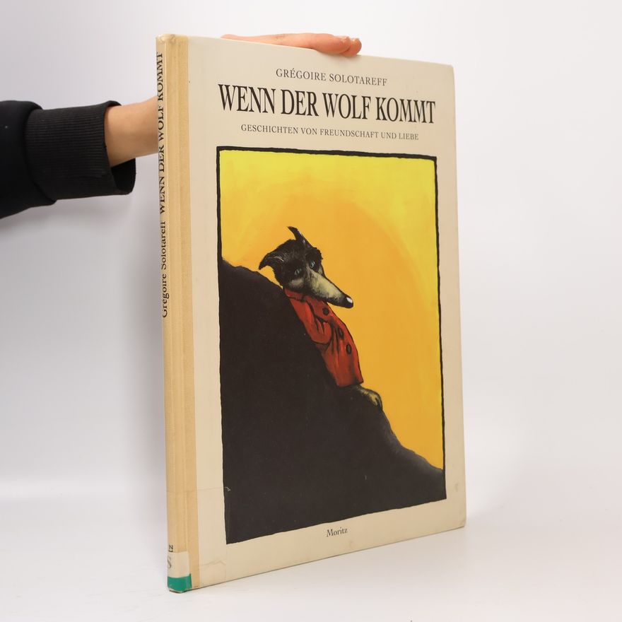 Grégoire Solotareff Wenn der Wolf kommt. Geschichten von Freundschaft und Liebe