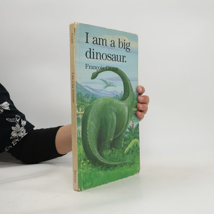 Franc ois Crozat I Am a Big Dinosaur