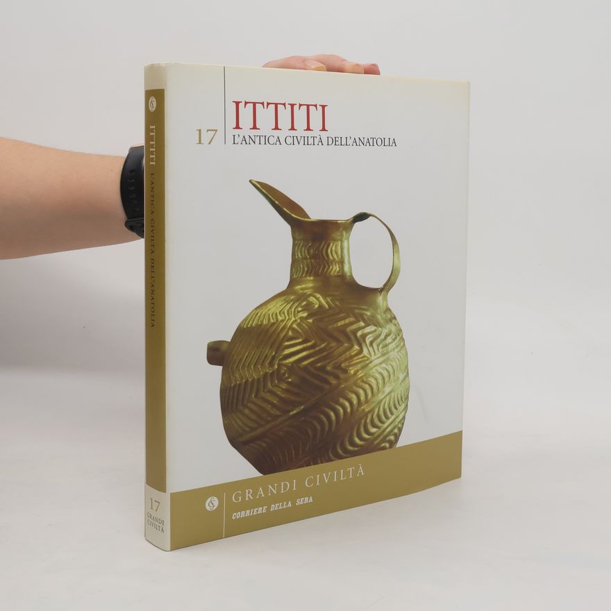 Kurt Bittel Ittiti. L'antica civiltà dell'Anatolia