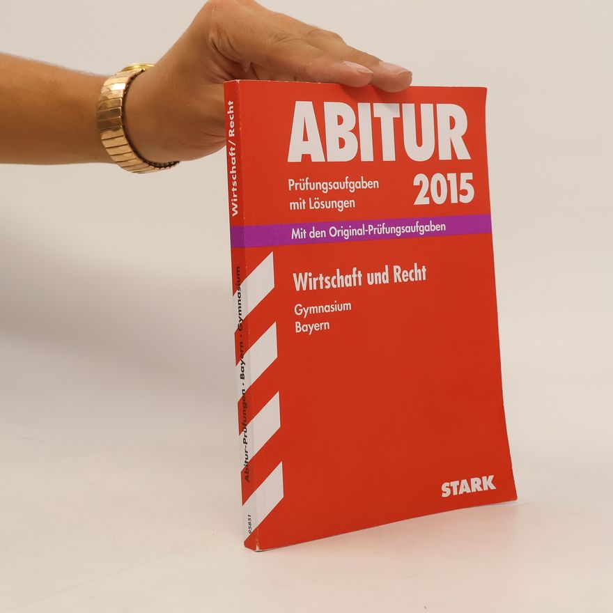 Kerstin Vonderau Abitur-Prüfungsaufgaben Wirtschaft und Recht 2015 Gymnasium Bayern. Mit Lösungen