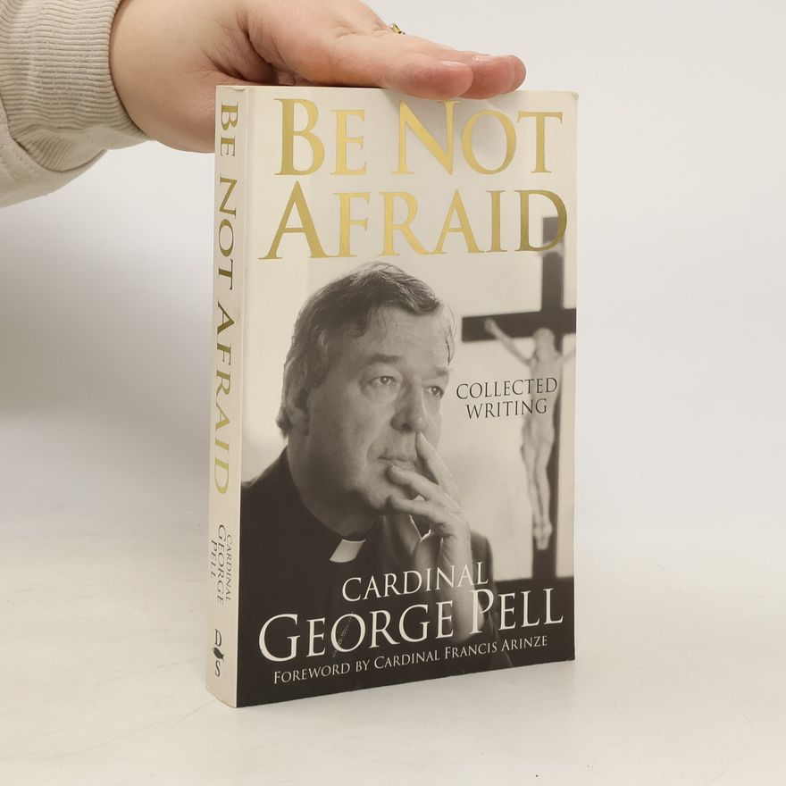 George Cardinal Pell Be Not Afraid