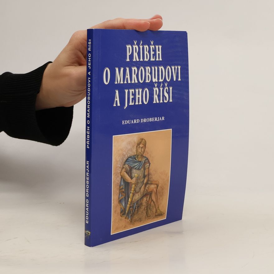 Eduard Droberjar Příběh o Marobudovi a jeho říši