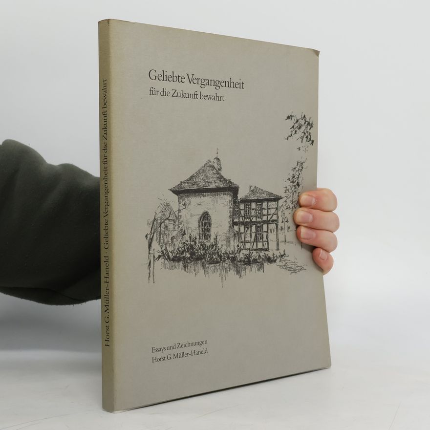 Horst G. Müller-Haneld Geliebte Vergangenheit für die Zukunft bewahrt