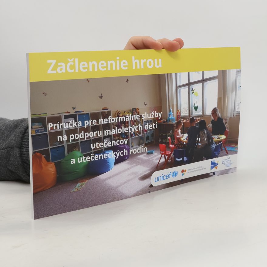 Kolektiv autorů Začlenenie hrou: Príručka pre neformálne služby na podporu maloletých detí, utečencov a utečeneckých rodín