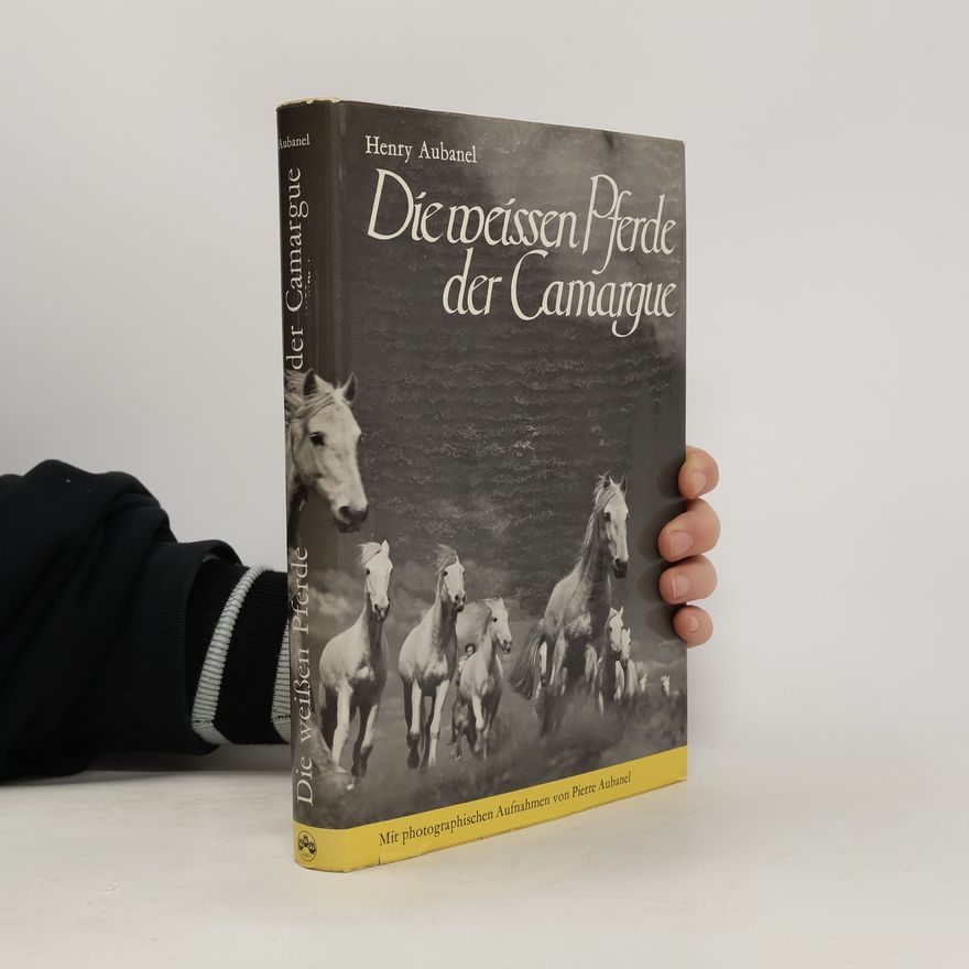Henry Aubanel Die weissen Pferde der Camargue