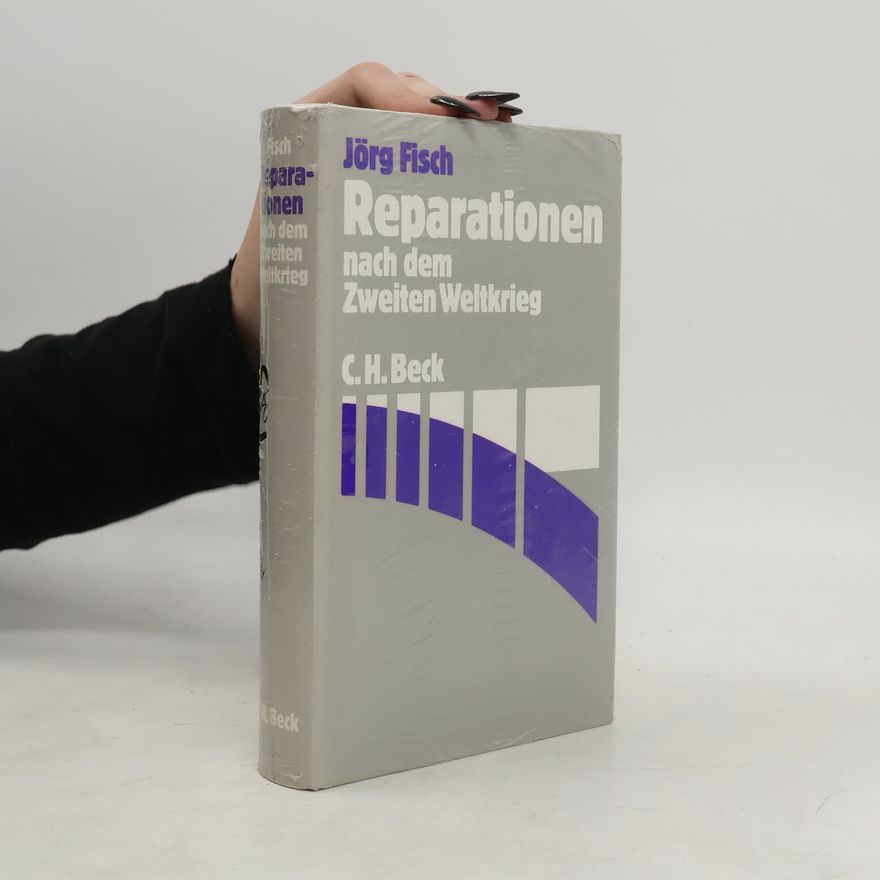 Jörg Fisch Reparationen nach dem Zweiten Weltkrieg