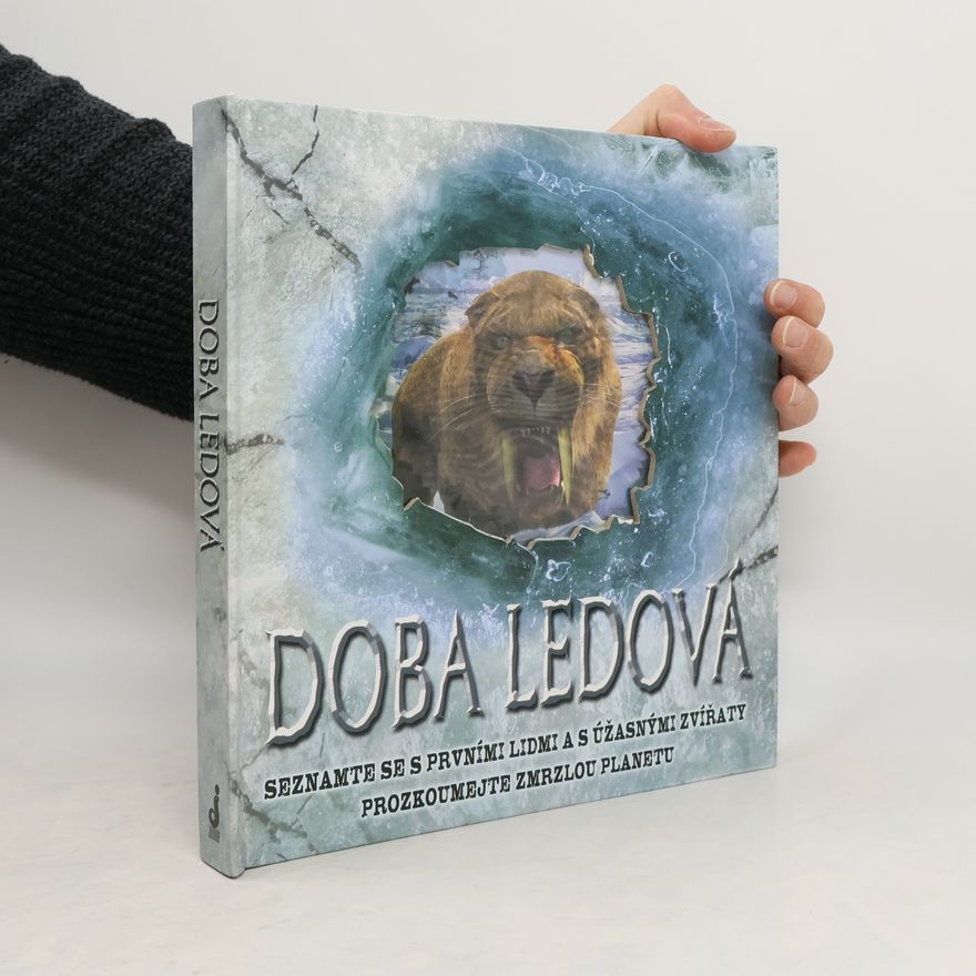 Stewart Ross Doba ledová: Seznamte se s prvními lidmi a s úžasnými zvířaty, prozkoumejte zmrzlou planetu