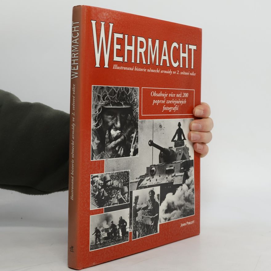 John Pimlott Wehrmacht. Illustrovaná historie německé armády ve 2. světové válce