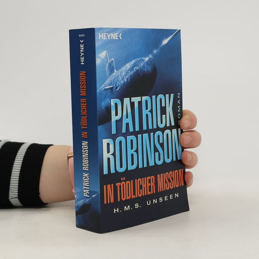 Patrick Robinson In tödlicher Mission H.M.S. Unseen
