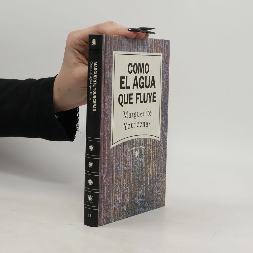 Marguerite Yourcenar Narrativa actual - 43: Como el agua que fluye