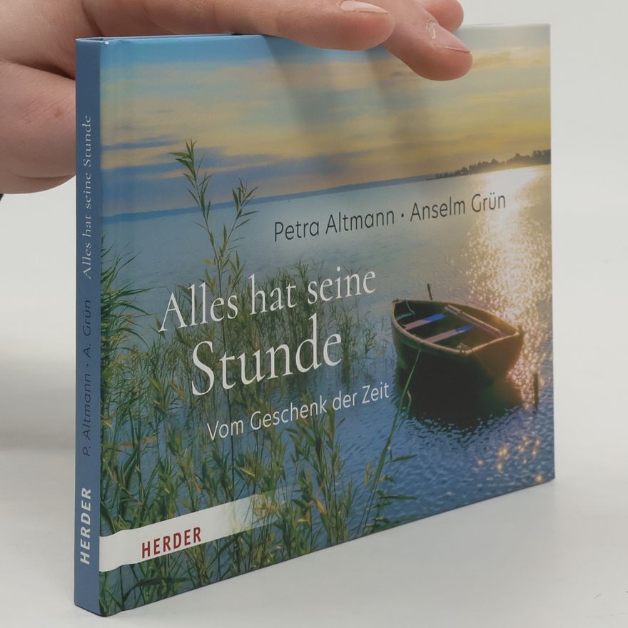 Petra Altmann Alles hat seine Stunde. Vom Geschenk der Zeit