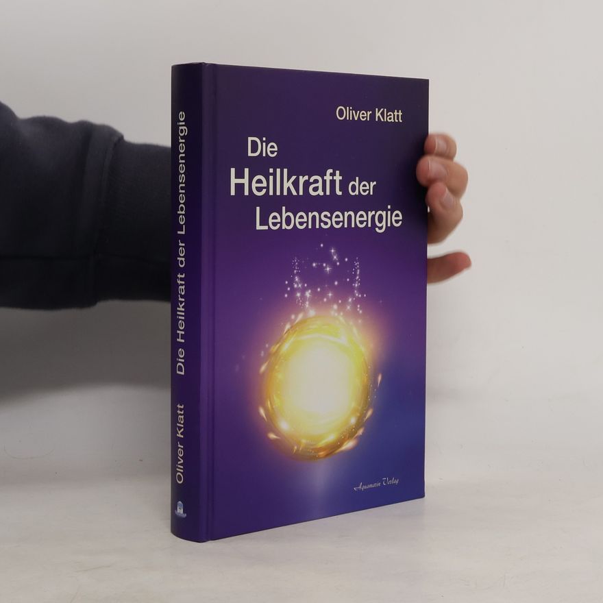 Oliver Klatt Die Heilkraft der Lebensenergie