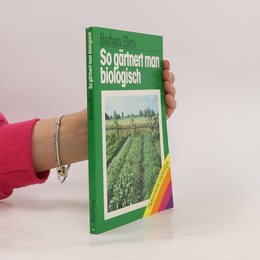Barbara Elers So gärtnert man biologisch