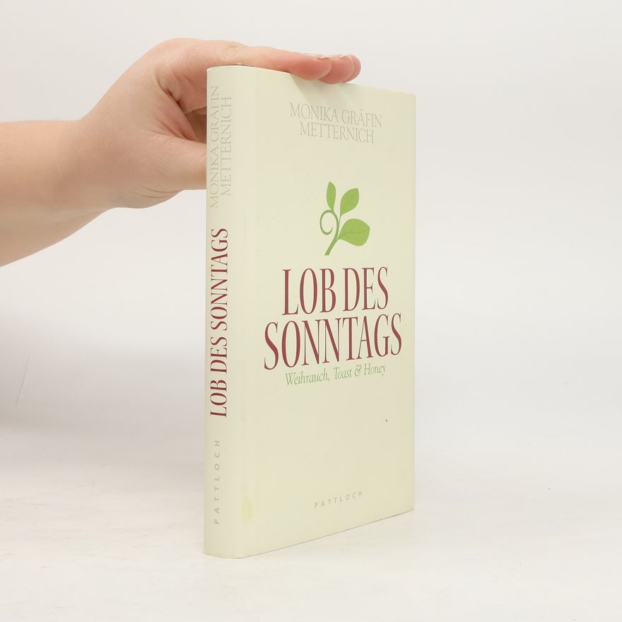 Monika Gräfin Wolff Metternich zur Gracht Lob des Sonntags. Weihrauch, Toast und Honey