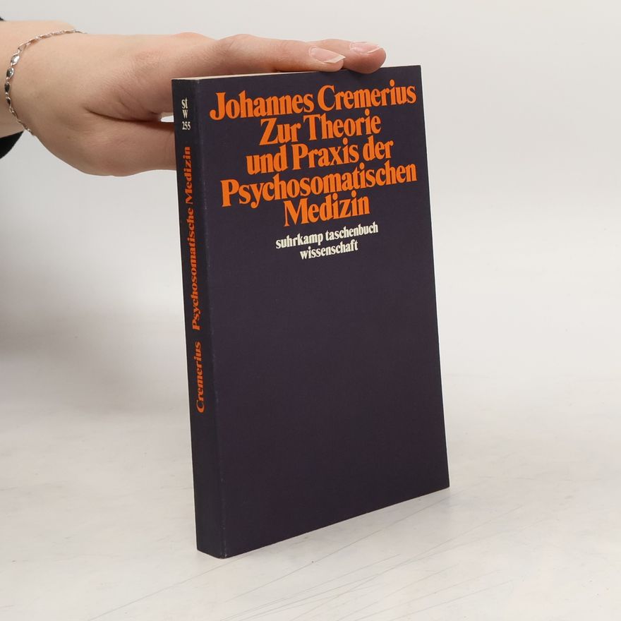 Johannes Cremerius Zur Theorie und Praxis der psychosomatischen Medizin