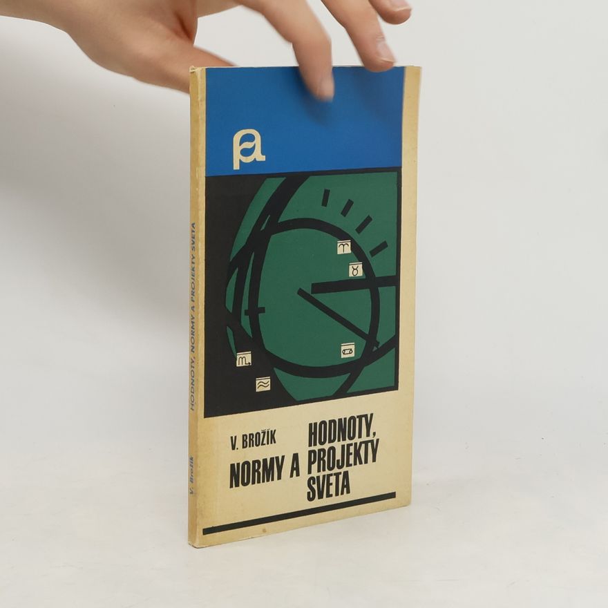Vladimír Brožík Hodnoty, normy a projekty sveta