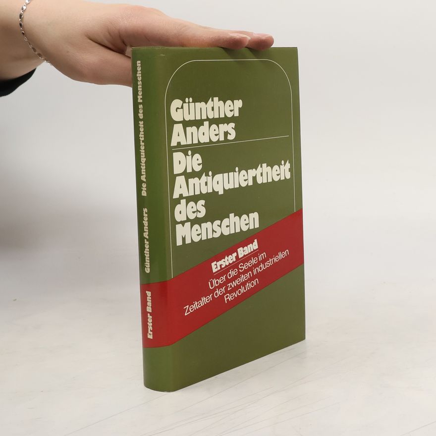 Günther Anders Die Antiquiertheit des Menschen I