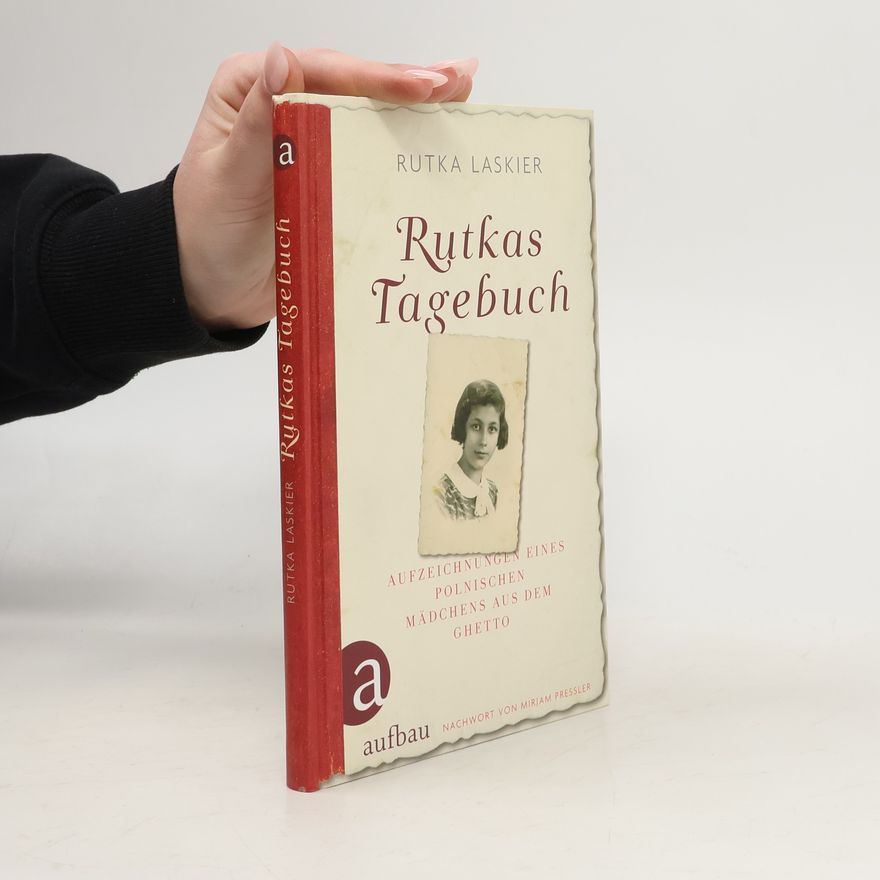 Rutka Laskier Rutkas Tagebuch. Aufzeichnungen eines polnischen Mädchens aus dem Ghetto